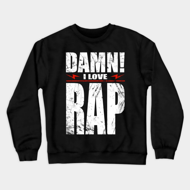 Damn I Love Rap Crewneck Sweatshirt by barmalisiRTB